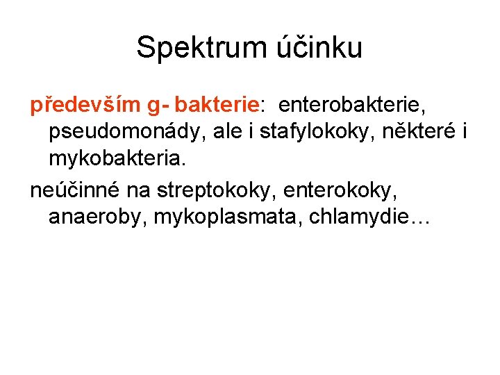 Spektrum účinku především g- bakterie: enterobakterie, pseudomonády, ale i stafylokoky, některé i mykobakteria. neúčinné