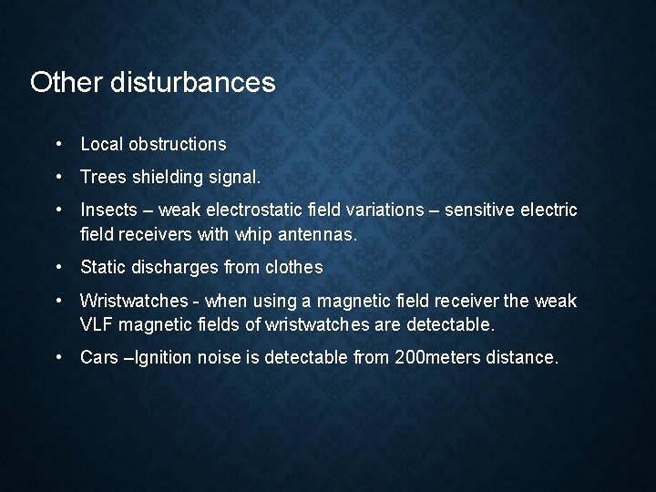 Other disturbances • Local obstructions • Trees shielding signal. • Insects – weak electrostatic