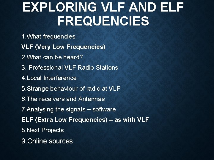 EXPLORING VLF AND ELF FREQUENCIES 1. What frequencies VLF (Very Low Frequencies) 2. What