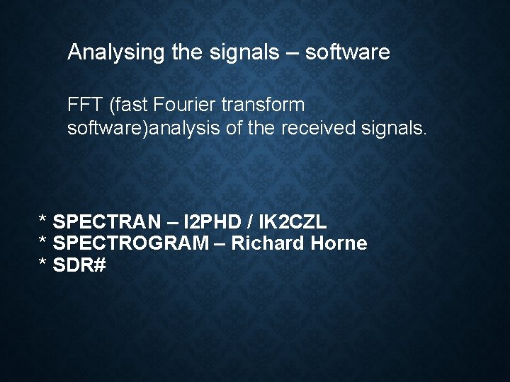 Analysing the signals – software FFT (fast Fourier transform software)analysis of the received signals.