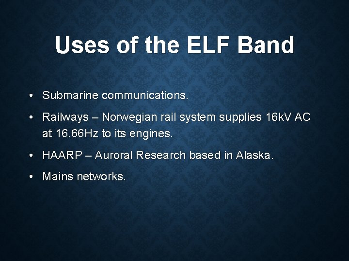 Uses of the ELF Band • Submarine communications. • Railways – Norwegian rail system