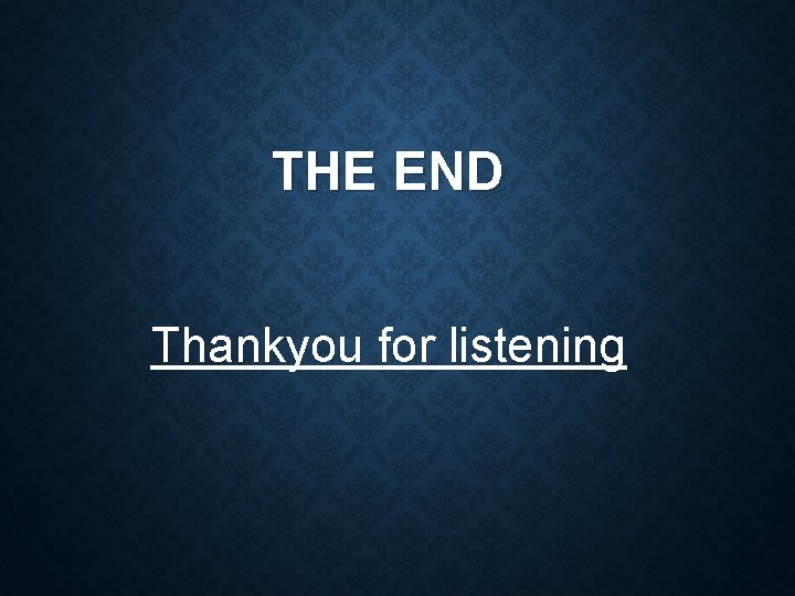 THE END Thankyou for listening 