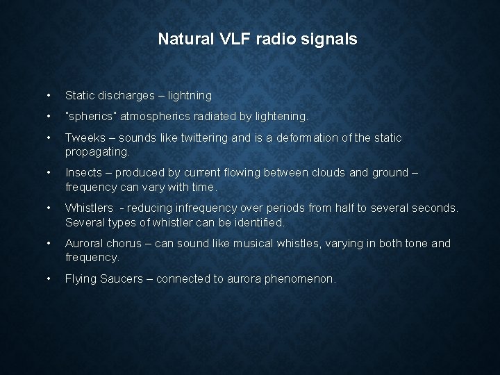 Natural VLF radio signals • Static discharges – lightning • “spherics” atmospherics radiated by