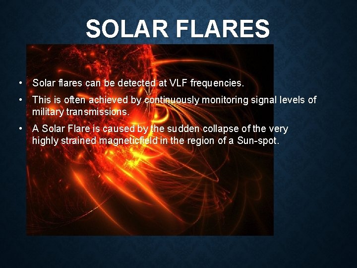 SOLAR FLARES • Solar flares can be detected at VLF frequencies. • This is