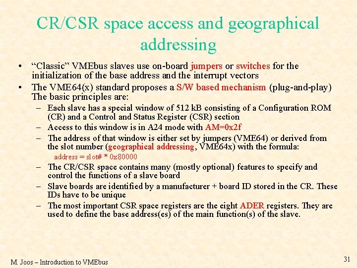 CR/CSR space access and geographical addressing • “Classic” VMEbus slaves use on-board jumpers or