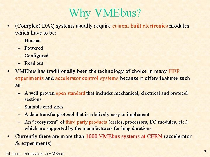 Why VMEbus? • (Complex) DAQ systems usually require custom built electronics modules which have