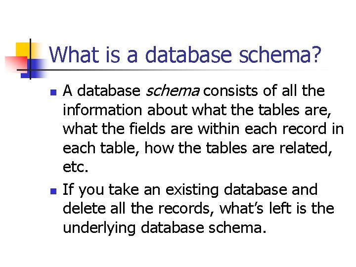 What is a database schema? n n A database schema consists of all the What is a database schema? n n A database schema consists of all the