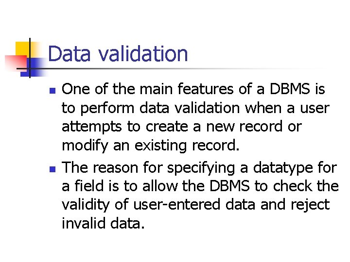Data validation n n One of the main features of a DBMS is to Data validation n n One of the main features of a DBMS is to