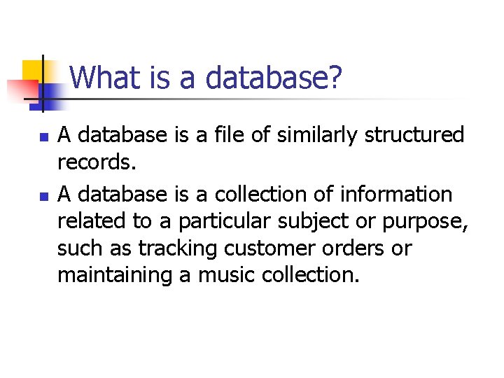 What is a database? n n A database is a file of similarly structured What is a database? n n A database is a file of similarly structured