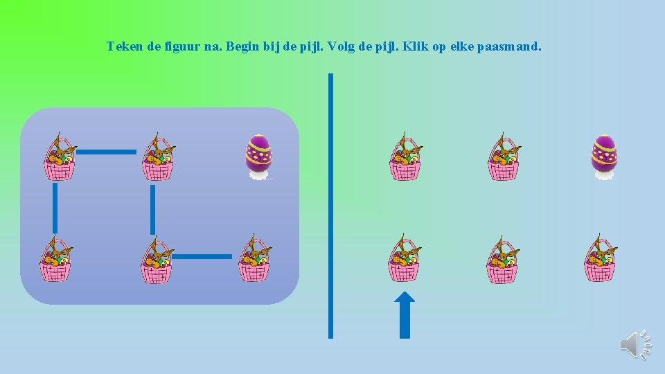 Teken de figuur na. Begin bij de pijl. Volg de pijl. Klik op elke