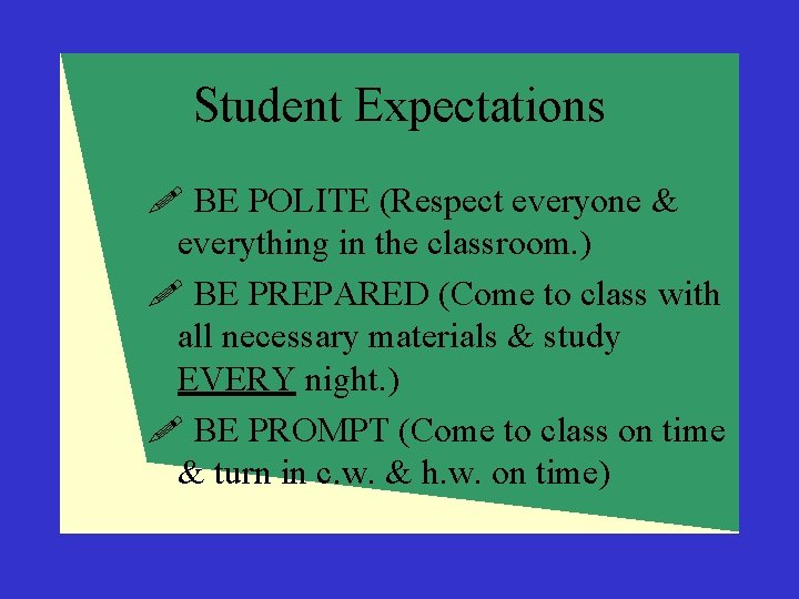 Student Expectations ! BE POLITE (Respect everyone & everything in the classroom. ) !