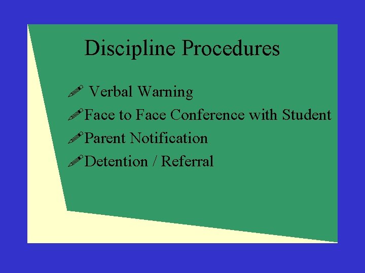 Discipline Procedures ! Verbal Warning !Face to Face Conference with Student !Parent Notification !Detention