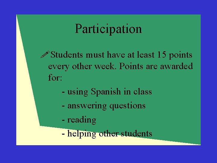 Participation !Students must have at least 15 points every other week. Points are awarded