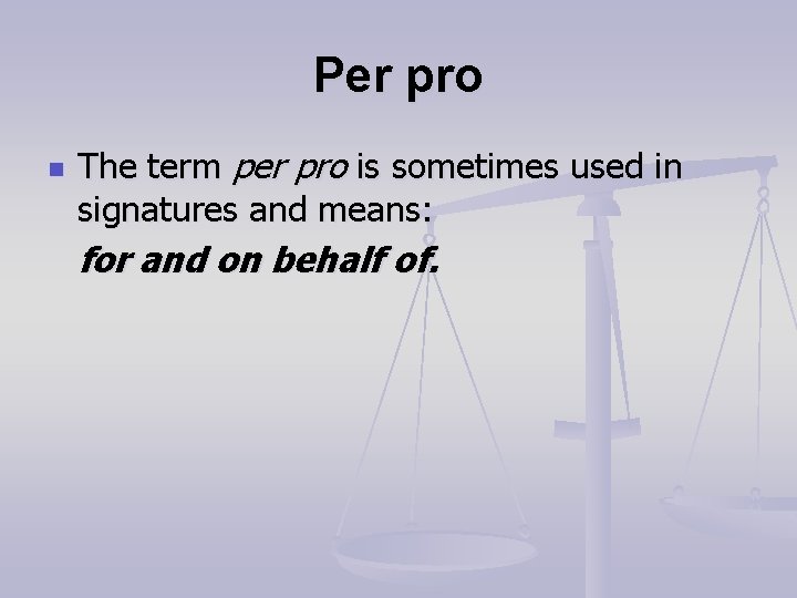 Per pro n The term per pro is sometimes used in signatures and means: