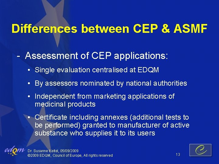 Differences between CEP & ASMF - Assessment of CEP applications: • Single evaluation centralised