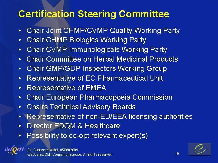 Certification Steering Committee • • • Chair Joint CHMP/CVMP Quality Working Party Chair CHMP