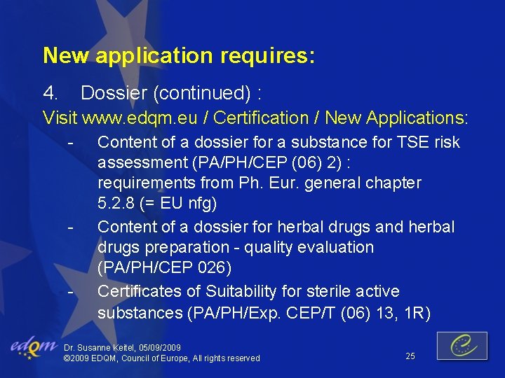 New application requires: 4. Dossier (continued) : Visit www. edqm. eu / Certification /