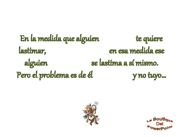 En la medida que alguien te quiere lastimar, en esa medida ese alguien se