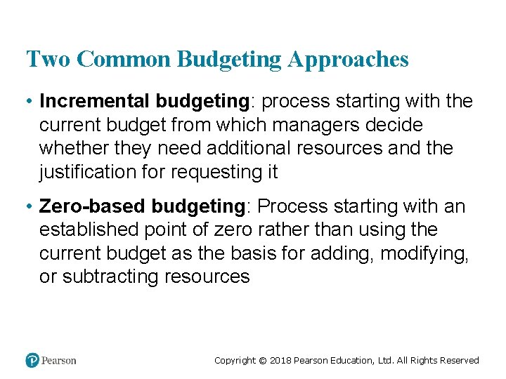 Two Common Budgeting Approaches • Incremental budgeting: process starting with the current budget from