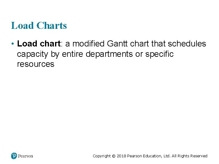 Load Charts • Load chart: a modified Gantt chart that schedules capacity by entire