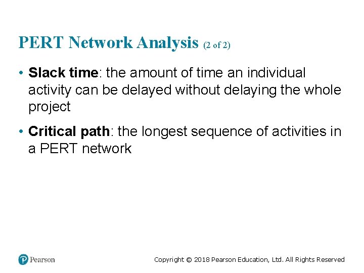 PERT Network Analysis (2 of 2) • Slack time: the amount of time an