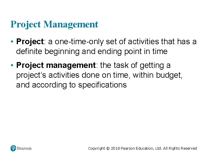 Project Management • Project: a one-time-only set of activities that has a definite beginning