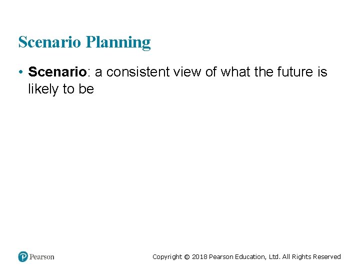 Scenario Planning • Scenario: a consistent view of what the future is likely to