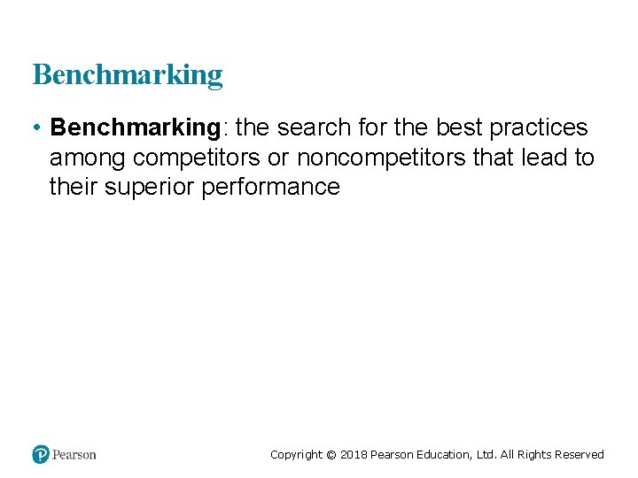 Benchmarking • Benchmarking: the search for the best practices among competitors or noncompetitors that