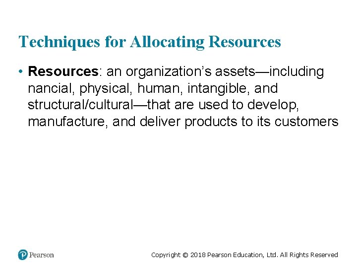 Techniques for Allocating Resources • Resources: an organization’s assets—including nancial, physical, human, intangible, and