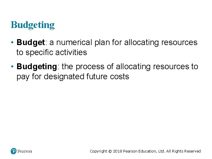 Budgeting • Budget: a numerical plan for allocating resources to specific activities • Budgeting: