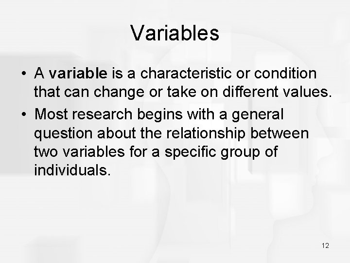Variables • A variable is a characteristic or condition that can change or take
