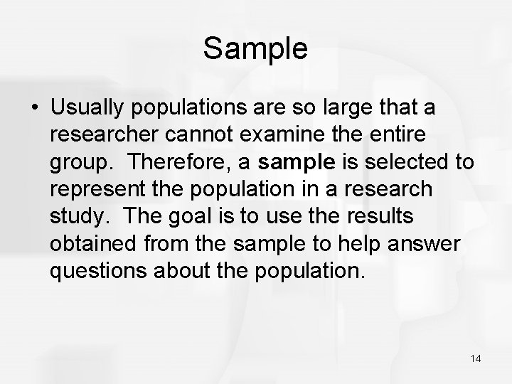 Sample • Usually populations are so large that a researcher cannot examine the entire