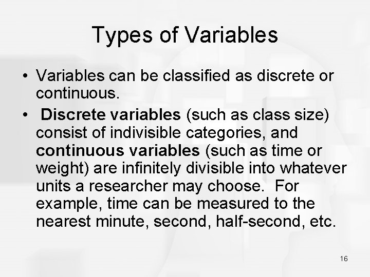 Types of Variables • Variables can be classified as discrete or continuous. • Discrete