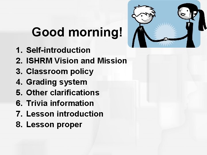 Good morning! 1. 2. 3. 4. 5. 6. 7. 8. Self-introduction ISHRM Vision and