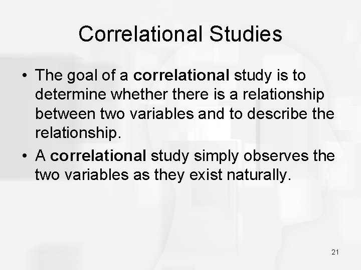 Correlational Studies • The goal of a correlational study is to determine whethere is