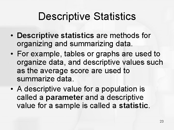 Descriptive Statistics • Descriptive statistics are methods for organizing and summarizing data. • For