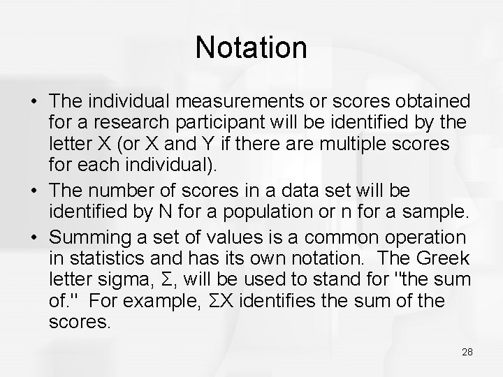 Notation • The individual measurements or scores obtained for a research participant will be