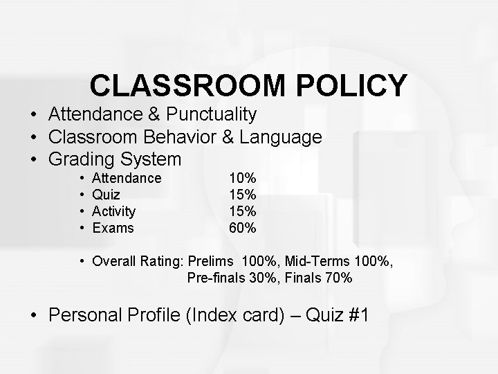 CLASSROOM POLICY • Attendance & Punctuality • Classroom Behavior & Language • Grading System