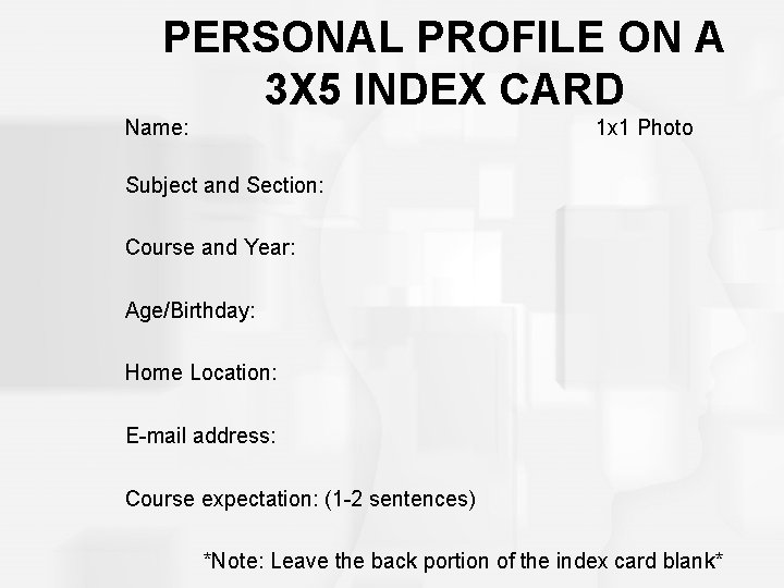 PERSONAL PROFILE ON A 3 X 5 INDEX CARD Name: 1 x 1 Photo