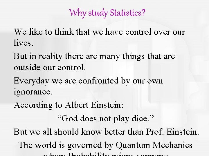 Why study Statistics? We like to think that we have control over our lives.