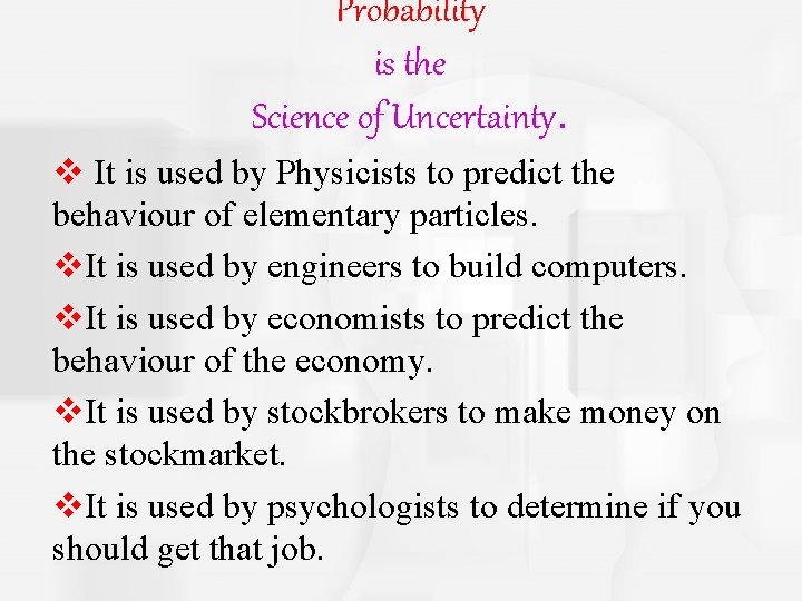 Probability is the Science of Uncertainty. v It is used by Physicists to predict