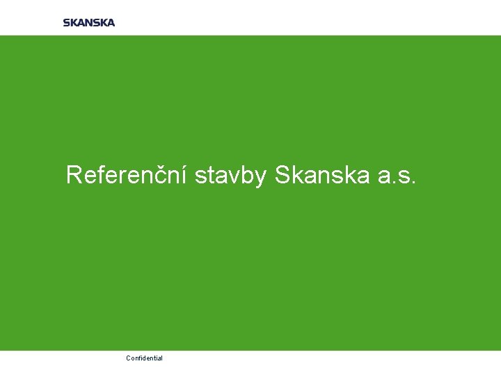 Referenční stavby Skanska a. s. Confidential 