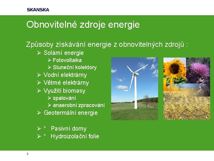 Obnovitelné zdroje energie Způsoby získávání energie z obnovitelných zdrojů : Ø Solární energie Ø