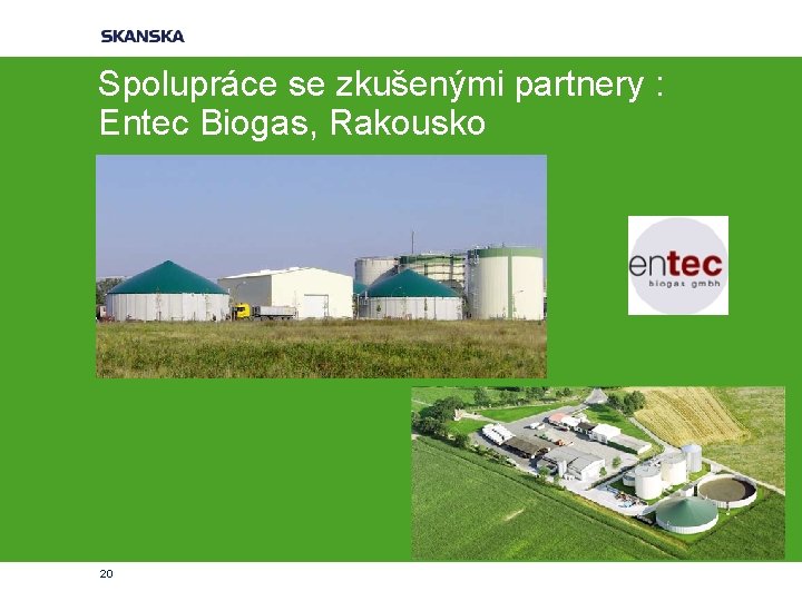 Spolupráce se zkušenými partnery : Entec Biogas, Rakousko 20 