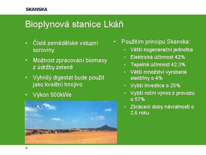 Bioplynová stanice Lkáň • Čistě zemědělské vstupní suroviny • Možnost zpracování biomasy z údržby