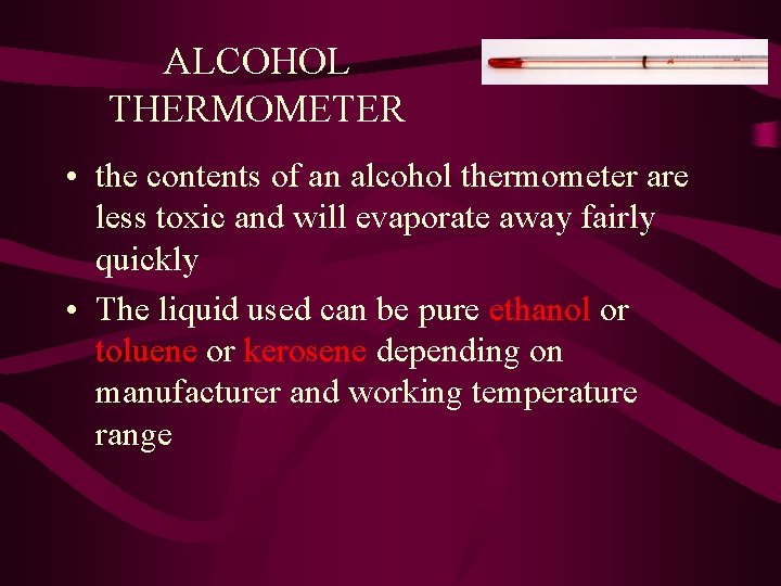 ALCOHOL THERMOMETER • the contents of an alcohol thermometer are less toxic and will