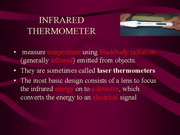 INFRARED THERMOMETER • measure temperature using blackbody radiation (generally infrared) emitted from objects. •