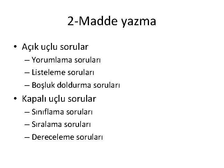 2 -Madde yazma • Açık uçlu sorular – Yorumlama soruları – Listeleme soruları –