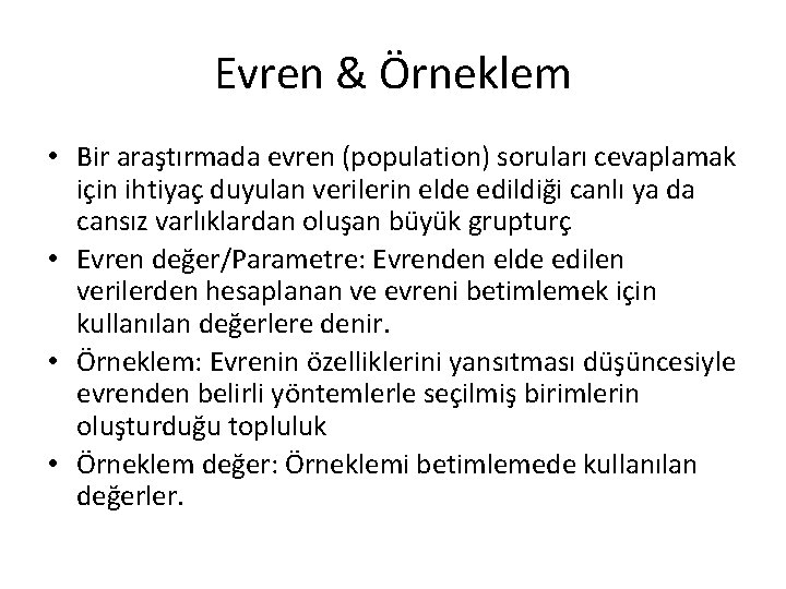 Evren & Örneklem • Bir araştırmada evren (population) soruları cevaplamak için ihtiyaç duyulan verilerin