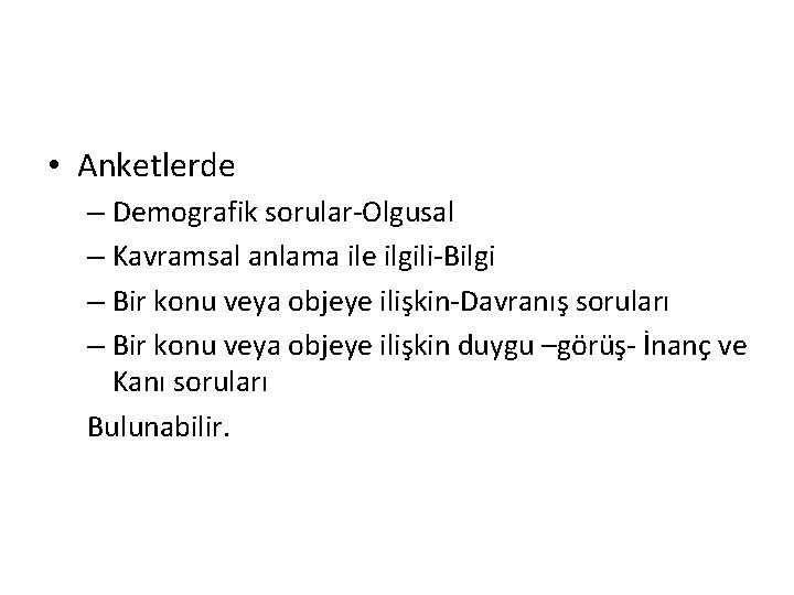 • Anketlerde – Demografik sorular-Olgusal – Kavramsal anlama ile ilgili-Bilgi – Bir konu • Anketlerde – Demografik sorular-Olgusal – Kavramsal anlama ile ilgili-Bilgi – Bir konu